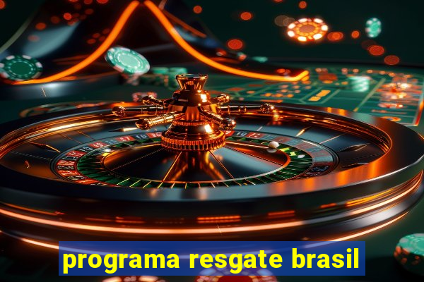 programa resgate brasil